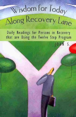 Wisdom For Today Along Recovery Lane: Daily Readings For Persons in Recovery That Are Using the Twelve Step Program (Paperback)