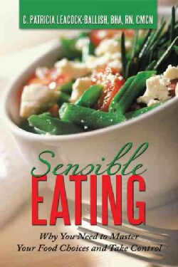 Sensible Eating: Why You Need to Master Your Food Choices and Take Control (Hardcover)