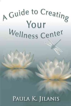 A Guide to Creating Your Wellness Center (Paperback)