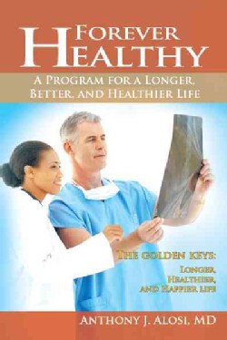 Forever Healthy: A Program for a Longer, Better, and Healthier Life (Hardcover)