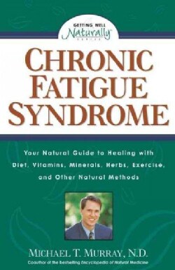 Chronic Fatigue Syndrome: Your Natural Guide to Healing With Diet, Vitamins, Minerals, Herbs, Exercise, and Other... (Paperback)