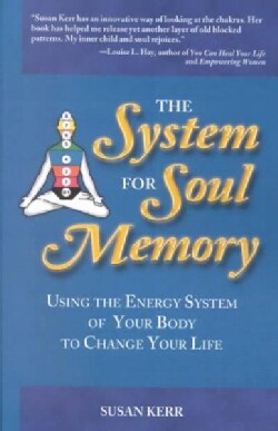 The System for Soul Memory: Using the Energy System of Your Body to Change Your Life (Paperback)