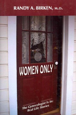 Women Only: The Gynecologist Is In: Real Life Stories (Hardcover)
