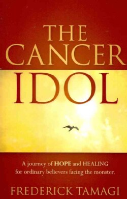 The Cancer Idol: A Journey of Hope and Healing for Ordinary Believers Facing the Monster (Paperback)