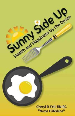 Sunny Side Up: Health and Happiness by the Dozen (Paperback)