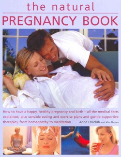 The Natural Pregnancy Book: How to have a happy, healthy pregnancy and birth - all the medical facts explained, p... (Paperback)