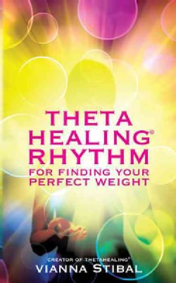 Thetahealing Rhythm: For Finding Your Perfect Weight (Paperback)