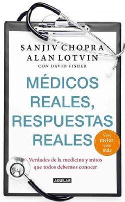 Medicos reales, respuestas reales / Doctor Chopra Says: Vive Mejor, Vive Mas (Paperback)