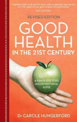 Good Health in the 21st Century: A Family Doctor's Unconventional Guide (Paperback)