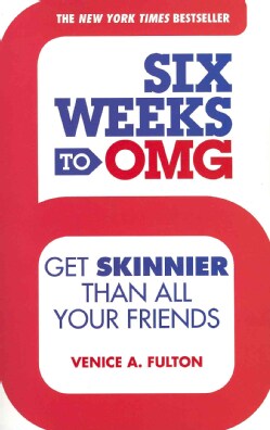 Six Weeks to OMG: Get Skinnier Than All Your Friends (Paperback)