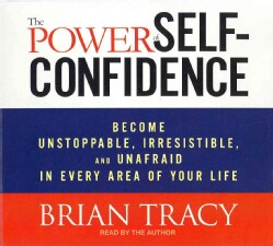 The Power of Self-Confidence: Become Unstoppable, Irresistible, and Unafraid in Every Area of Your Life (CD-Audio)
