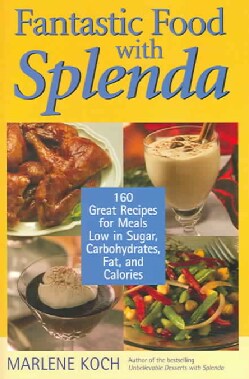 Fantastic Food With Splenda: 160 Great Recipes for Meals Low in Sugar, Carbohydrates, Fat, and Calories (Hardcover)