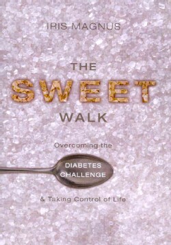 The Sweet Walk: Overcoming the Diabetes Challenge and Taking Control of Life (Paperback)