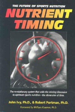Nutrient Timing: The Future of Sports Nutrition (Paperback)