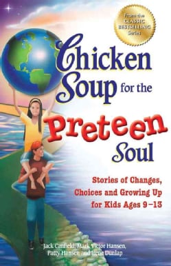 Chicken Soup for the Preteen Soul: Stories of Changes, Choices and Growing Up for Kids Ages 9-13 (Paperback)