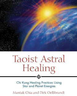 Taoist Astral Healing: Chi Kung Healing Practices Using Star and Planet Energies (Paperback)