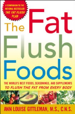 The Fat Flush Foods: The World's Best Foods, Seasonings, and Supplements to Flush the Fat from Every Body (Paperback)
