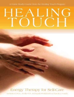 Healing Touch: Energy Therapy for Self-Care: A Home Study Course from the Healing Touch Program