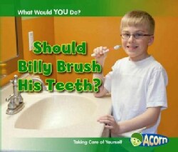 Should Billy Brush His Teeth?: Taking Care of Yourself (Paperback)