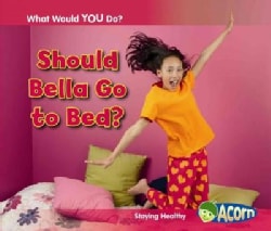Should Bella Go to Bed?: Staying Healthy (Hardcover)