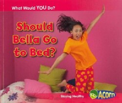 Should Bella Go to Bed?: Staying Healthy (Paperback)