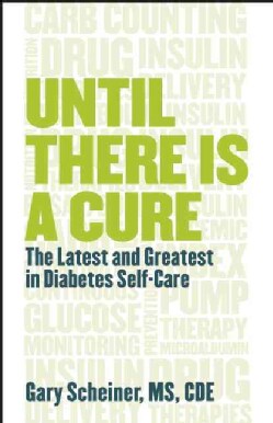 Until There is a Cure: The Latest and Greatest in Diabetes Self-Care (Paperback)