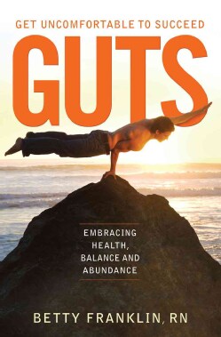 Guts Get Uncomfortable to Succeed: Embracing Health, Balance and Abundance (Paperback)