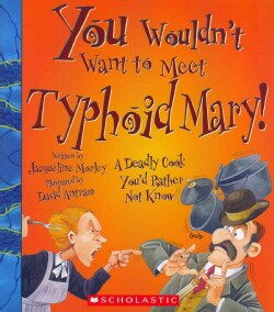 You Wouldn't Want to Meet Typhoid Mary!: A Deadly Cook You'd Rather Not Know (Paperback)