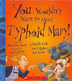 You Wouldn't Want to Meet Typhoid Mary!: A Deadly Cook You'd Rather Not Know (Hardcover)