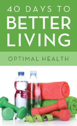 40 Days to Better Living--Optimal Health (Paperback)