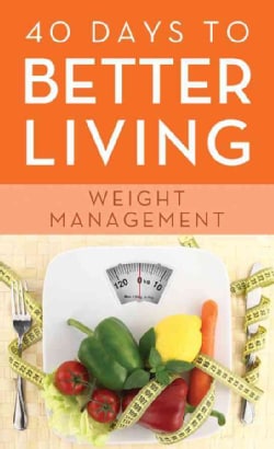 40 Days to Better Living--Weight Management (Paperback)