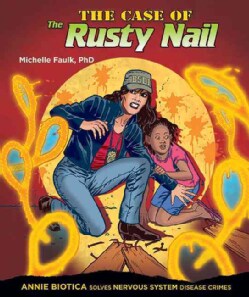 The Case of the Rusty Nail: Annie Biotica Solves Nervous System Disease Crimes (Hardcover)