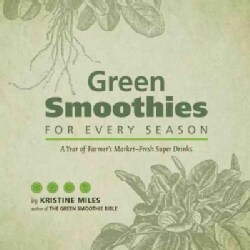 Green Smoothies for Every Season: A Year of Farmers Market-Fresh Super Drinks (Hardcover)