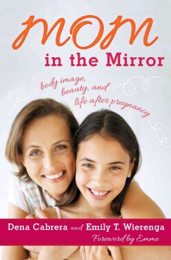 Mom in the Mirror: Body Image, Beauty, and Life After Pregnancy (Hardcover)