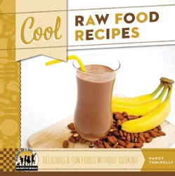 Cool Raw Food Recipes: Delicious &amp; Fun Foods Without Cooking (Hardcover)
