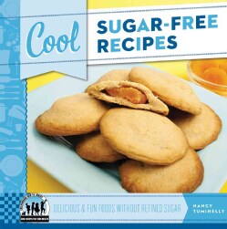Cool Sugar-Free Recipes: Delicious &amp; Fun Foods Without Refined Sugar (Hardcover)