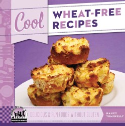 Cool Wheat-Free Recipes: Delicious &amp; Fun Foods Without Gluten (Hardcover)