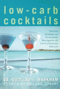 Low-Carb Cocktails: Delicious Alcholic And Nonalcholic Beverages For All Low-Carbohydrate Lifestyles (Paperback)