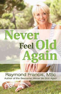 Never Feel Old Again: Aging Is a Mistake-Learn How to Avoid It (Paperback)
