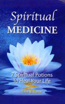 Spiritual Medicine: 7 Spiritual Potions to Heal Your Life (Paperback)