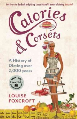 Calories &amp; Corsets: A History of Dieting over 2,000 Years (Paperback)