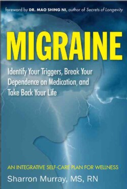 Migraine: Identify Your Triggers, Break Your Dependence on Medication, and Take Back Your Life: An Integrative Se... (Paperback)