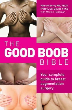 The Good Boob Bible: Your Complete Guide to Breast Augmentation Surgery (Paperback)
