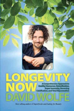 Longevity Now: A Comprehensive Approach to Healthy Hormones, Detoxification, Super Immunity, Reversing Calcificat... (Hardcover)