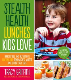 Stealth Health Lunches Kids Love: Irresistible and Nutritious Gluten-free Sandwiches, Wraps and Other Easy Eats (Paperback)