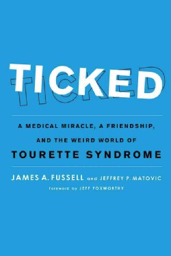 Ticked: A Medical Miracle, a Friendship, and the Weird World of Tourette Syndrome (Hardcover)