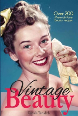 Vintage Beauty: Your Guide to Classic Hollywood Make-at-Home Beauty Treatments (Paperback)