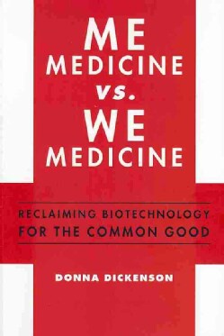 Me Medicine vs. We Medicine: Reclaiming Biotechnology for the Common Good (Hardcover)