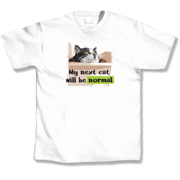 My Next Cat Will Be Normal T-Shirt