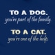 To A Dog, To A Cat T-Shirt
